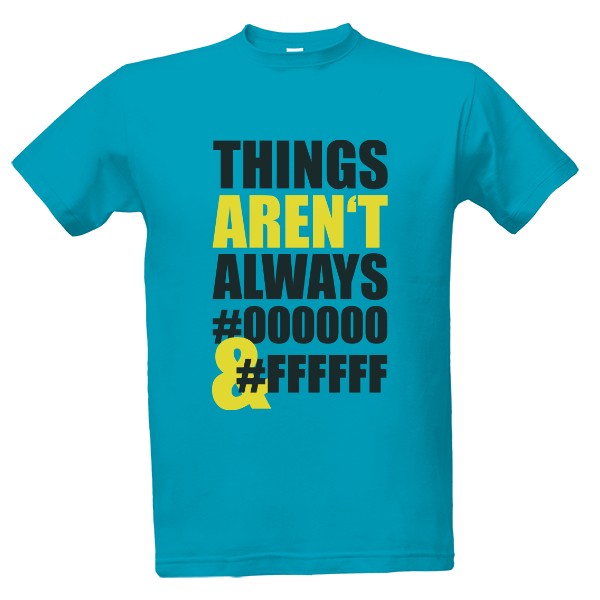 Things aren't always T-shirt