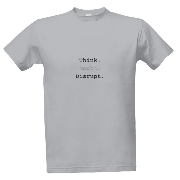 Tričko s potiskem Think. Doubt. Disrupt.