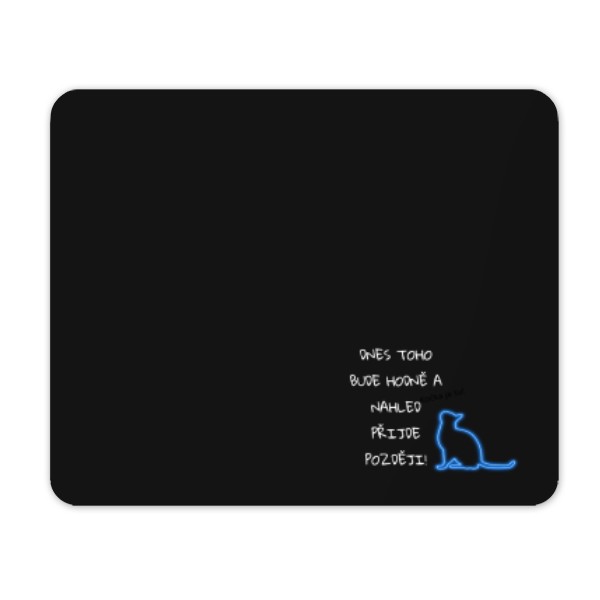 Mouse pad s potiskem Today it will be .... PC-MASERcz