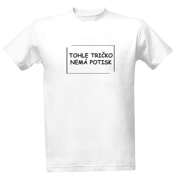 Tričko s potiskem tohle tričko nemá potisk