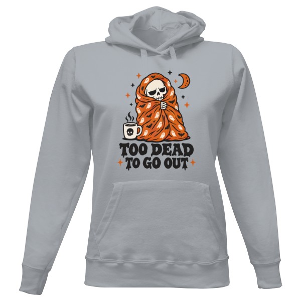 Ladies' hoodie Too Dead To Go Out – Skeleton Staying Home