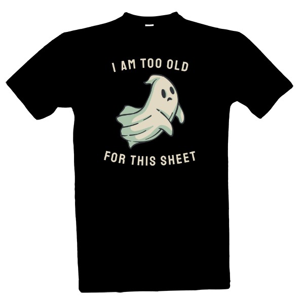 Too old for this sheet T-shirt