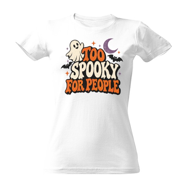 T-shirt Too Spooky For People – lidi dnes vynechám