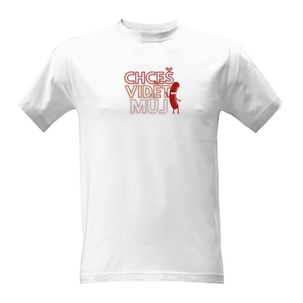 Tričko s potiskem Tričko Chceš vidět můj párek