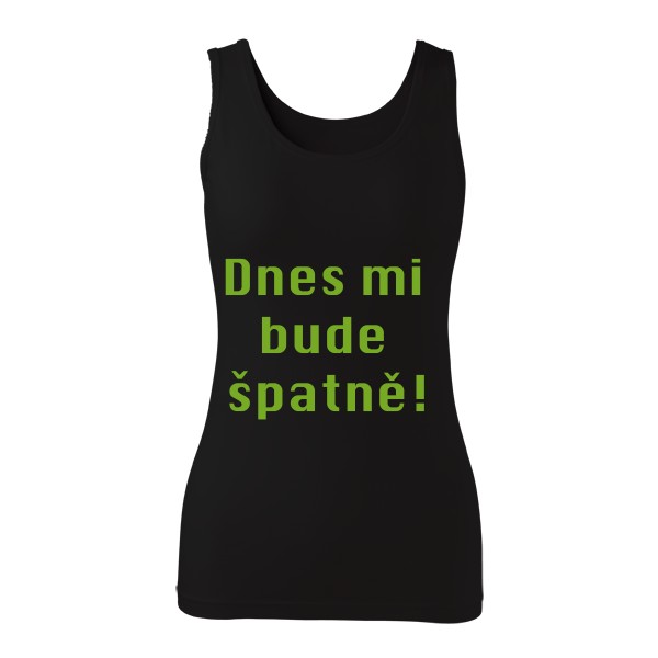 Tričko s potiskem Tričko Dnes mi bude špatně! dámské