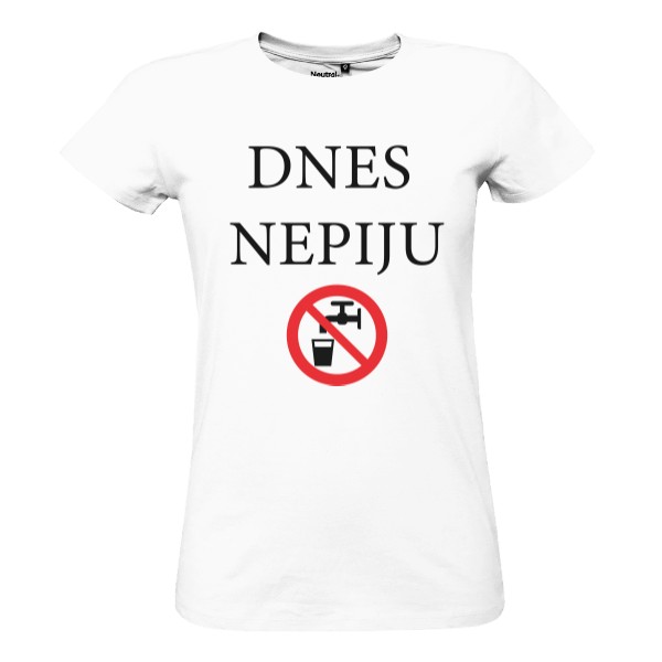 Tričko s potiskem Tričko Dnes nepiju dámské
