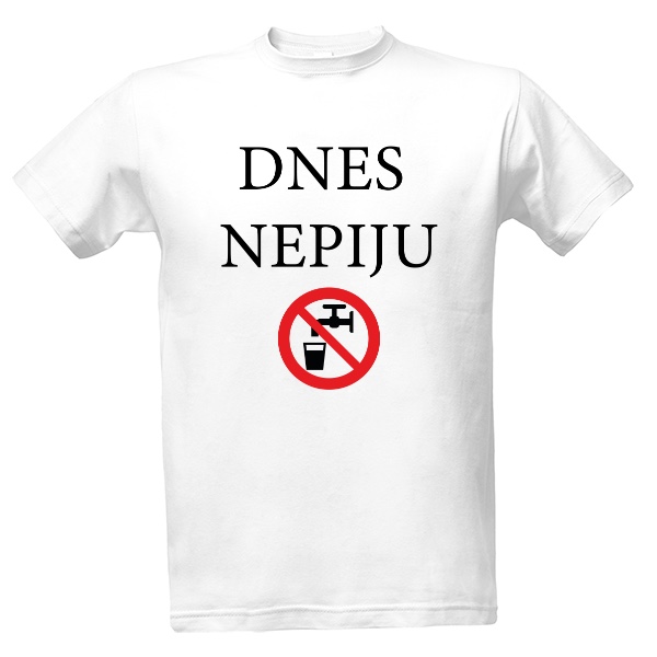 Tričko Dnes nepiju