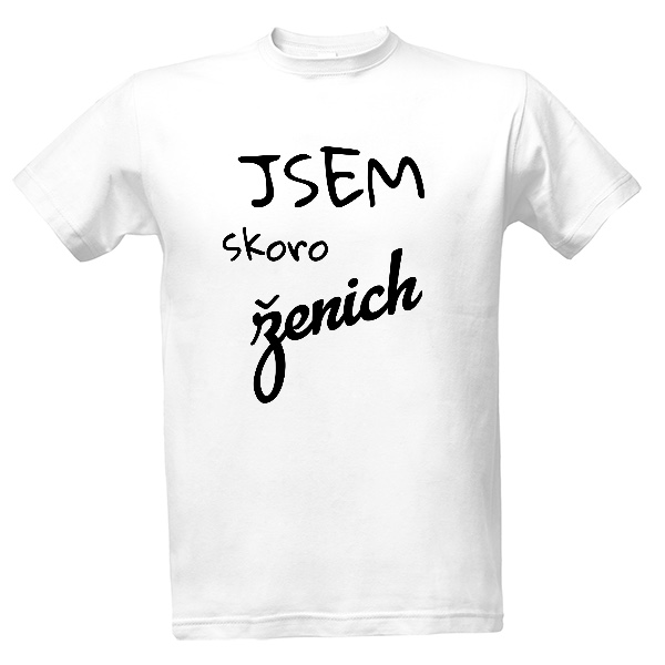 Tričko s potiskem Tričko jsem skoro ženich