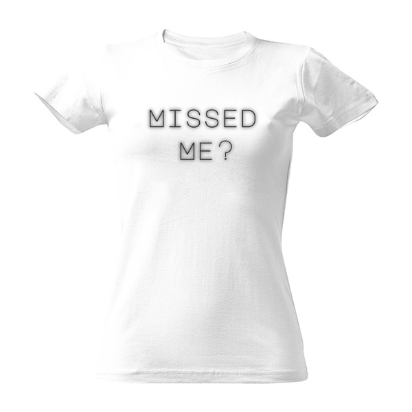 Tričko "Missed me"