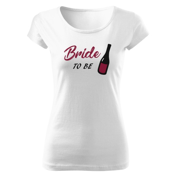 Tričko s potiskem Tričko - Rozlučka se svobodobou - BRIDE TO BE 