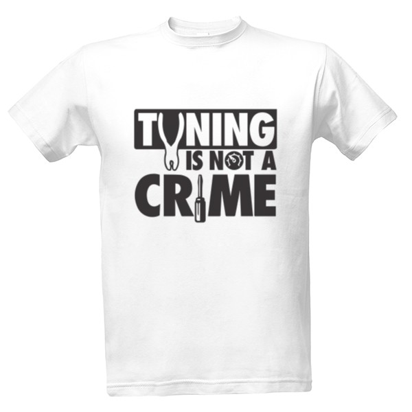 Tričko s potlačou Tuning is not a crime