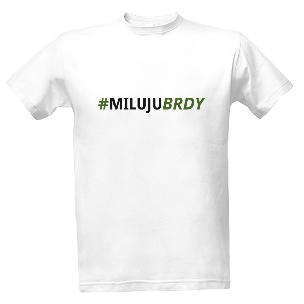 Tričko s potiskem Triko #MILUJUBRDY