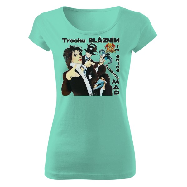 Tričko s potiskem Trochu BLÁZNÍM – inspirované Queen - DÁMSKÉ PURE
