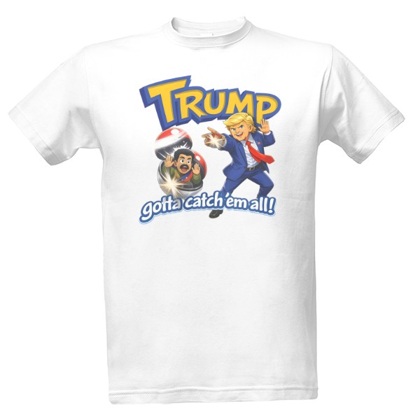 Tričko s potiskem TRUMP - Gotta catch'em all!