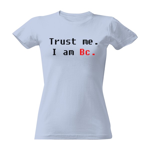 Tričko s potiskem Trust me I am Bc. 2