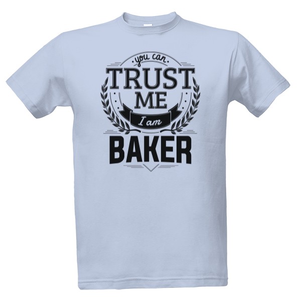 Tričko s potiskem Trust me I am Baker