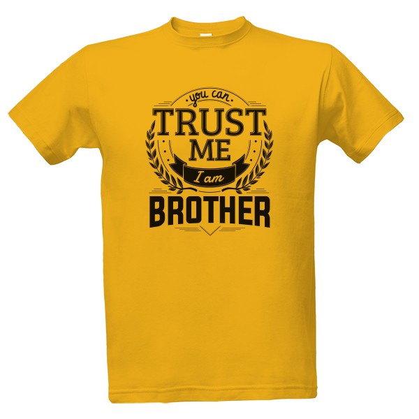 Tričko s potiskem Trust me I am Brother