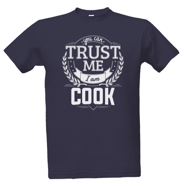 Tričko s potiskem Trust me I am Cook