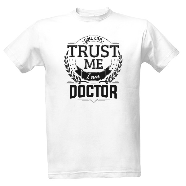 Tričko s potiskem Trust me I am Doctor