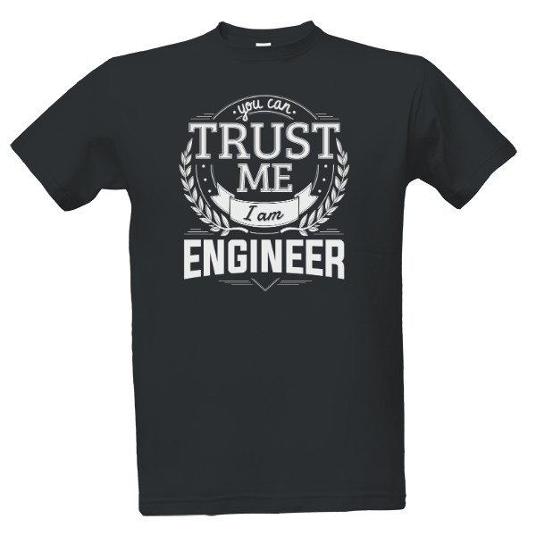 Tričko s potiskem Trust me I am Engineer