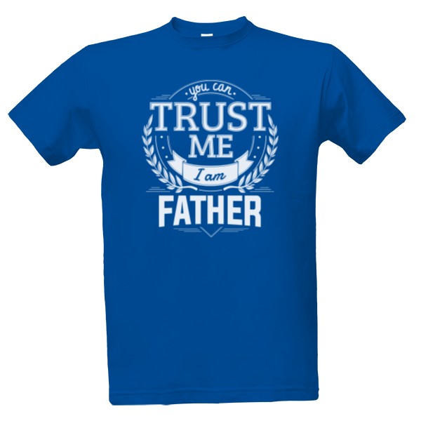 Tričko s potiskem Trust me I am Father