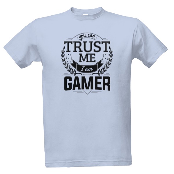 Tričko s potiskem Trust me I am Gamer