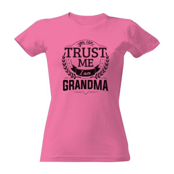 Tričko s potiskem Trust me I am Grandma