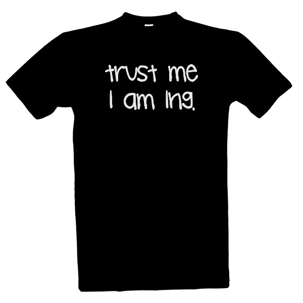 Tričko s potiskem Trust me I am Ing.
