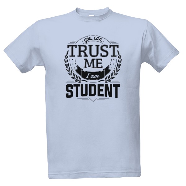 Trust me I am Student T-shirt