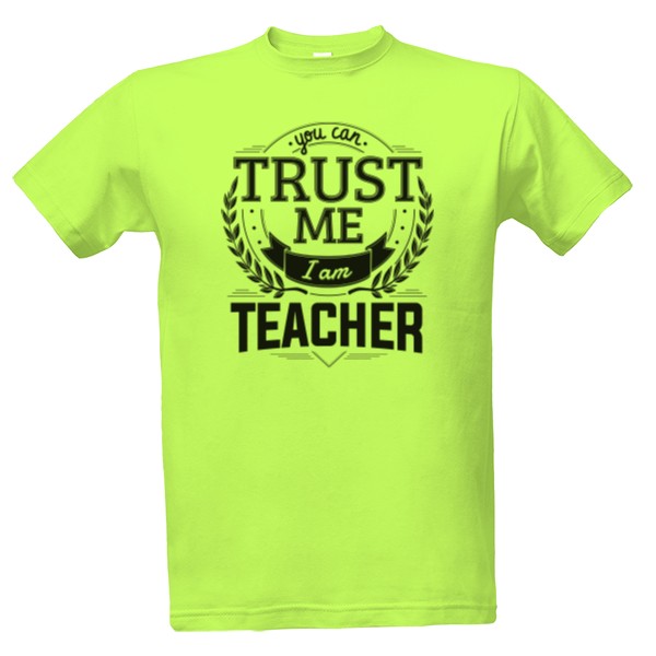 Tričko s potlačou Trust me I am Teacher