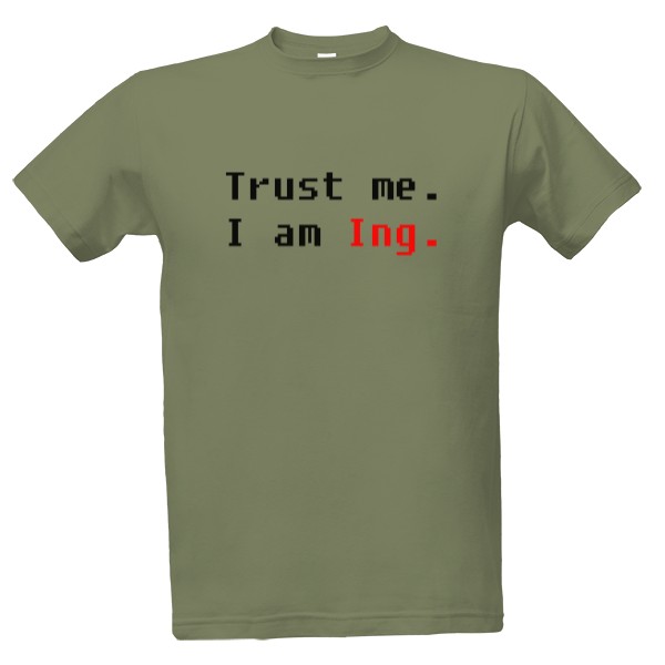 Tričko s potiskem Trust me I am Ing.