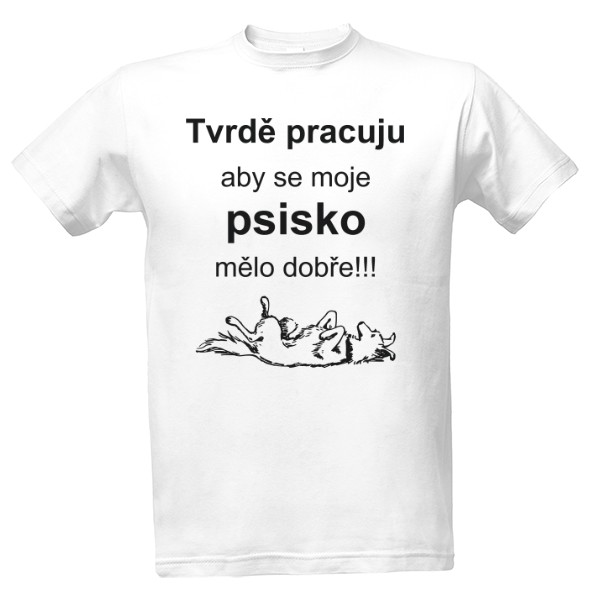 Tričko s potiskem Tvrdě pracuju aby se moje psisko mělo dobře