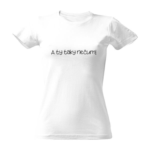 Tričko s potiskem A ty taky nečum!