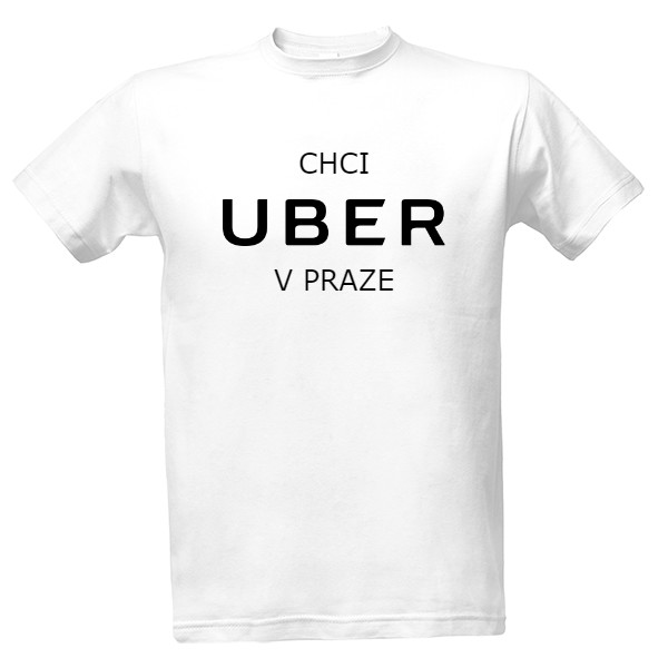 Tričko s potiskem Chci UBER v Praze