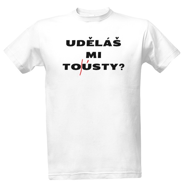 Tričko s potlačou Uděláš mi tousty?