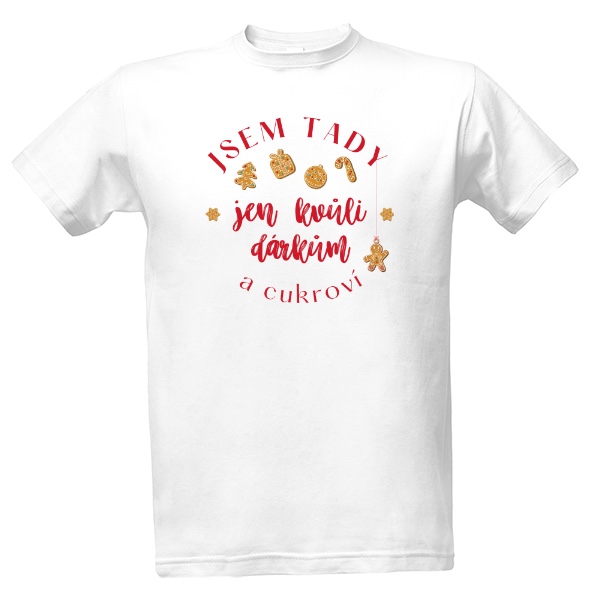 Jsem tady jen kvůli dárkům a cukroví T-shirt