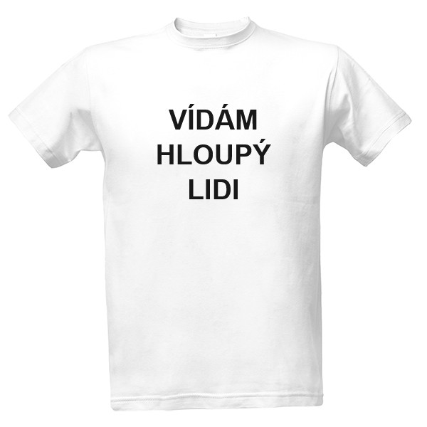 Tričko s potlačou Vídám hloupý lidi