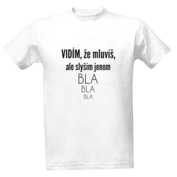 Tričko s potiskem Vidím, že mluvíš, ale slyším jenom bla