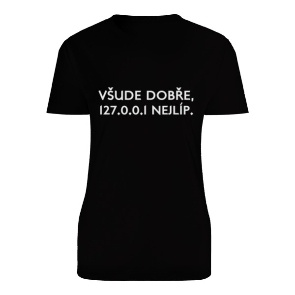 Tričko s potlačou Všude dobře, 127.0.0.1 nejlíp