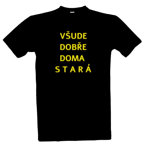 Tričko s potiskem VŠUDE DOBŘE DOMA STARÁ 