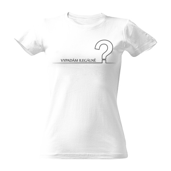 Tričko s potiskem Vypadám ilegálně?