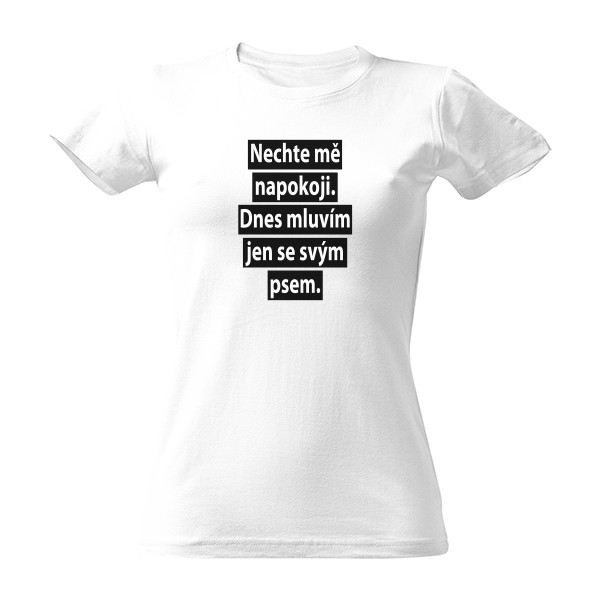 Tričko s potiskem Dnes mluvím jen se svým psem