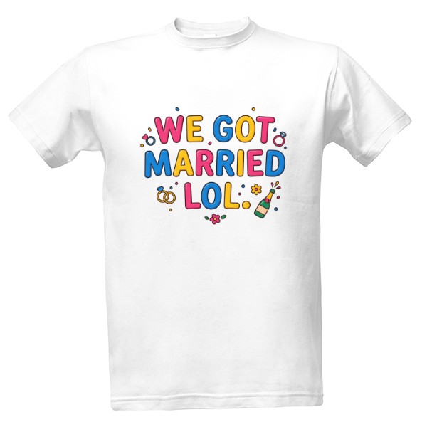 Tričko s potiskem We Got Married LOL