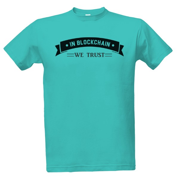 Tričko s potiskem We trust Blockchain