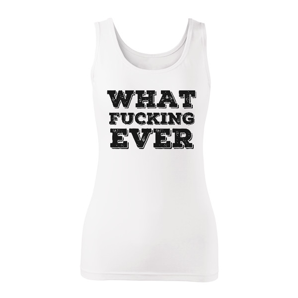 T-shirt What Fucking Ever