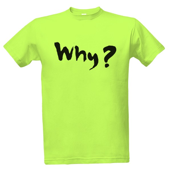 Tričko s potiskem Why