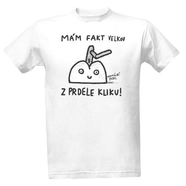 Tričko s potiskem Z prdele klika!