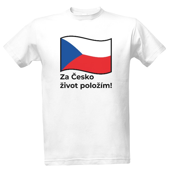 Tričko s potiskem Za Česko život položím!