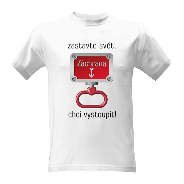 Tričko s potiskem Zastavte svět, chci vystoupit! (White) 
