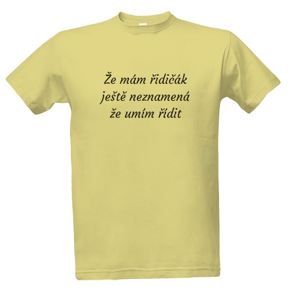 Tričko s potiskem Že mám řidičák ješte neznamená že umím řídit